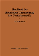 Herbert M Ulrich, Herbert M. Ulrich - Handbuch der chemischen Untersuchung der Textilfaserstoffe