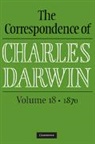 Frederick H. Secord Burkhardt, Charles Darwin, Frederick Burkhardt, The Editors of the D C/O Samantha Evans, James A. Secord, Secord James A.... - Correspondence of Charles Darwin: Volume 18, 1870