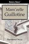 Baroness Emmu Orczy, Baroness Emmuska Orczy, Emmuska Orczy - Mam'zelle Guillotine