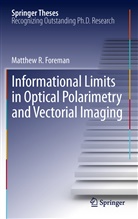Matthew R Foreman, Matthew R. Foreman - Informational Limits in Optical Polarimetry and Vectorial Imaging
