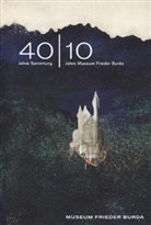 Göt Adriani, Judit Irrgang, Anke u a Kugelmann, Götz Adriani, Helmut Friedel, Stiftun Frieder Burda... - 40 / 10: 40 Jahre Sammlung - 10 Jahre Museum Frieder Burda