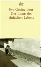 Eva Gesine Baur - Der Luxus des einfachen Lebens