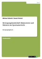Daniel Förtsch, Michae Schmitt, Michael Schmitt - Bewegungslandschaft: Balancieren und Klettern im Sportunterricht