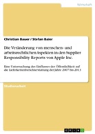 Stefa Baier, Stefan Baier, Christian Bauer - Die Veränderung von menschen- und arbeitsrechtlichen Aspekten in den Supplier Responsibility Reports von Apple Inc.