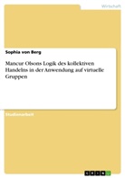 Sophia von Berg, Sophia von Berg - Mancur Olsons Logik des kollektiven Handelns in der Anwendung auf virtuelle Gruppen