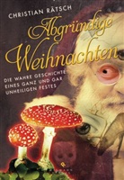 Christian Rätsch - Abgründige Weihnachten