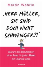 Martin Wehrle - "Herr Müller, Sie sind doch nicht schwanger?!"