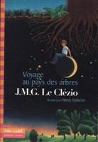 J. M. G. Le Clezio, J-M G. Le Clezio, J. M. G. Le Clézio, J.M. G. Le Clézio, J.M.G. Le Clézio, Jean-Marie G. Le Clézio... - Voyage au pays des arbres