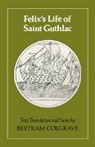 Bertram Colgrave, Felix, Bertram Colgrave - Felix''s Life of Saint Guthlac
