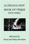 Ada Skinner, Ada M Skinner, Ada M. Skinner, Frances G. Wickes, Frances Gillespy Wickes, Maud And Miska Petersham... - A Child's Own Book of Verse, Book Three