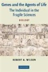 Robert A. Wilson, Robert A. (University of Alberta) Wilson - Genes and the Agents of Life