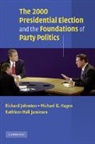 Michael G. Hagen, Hagen Michael G., Kathleen Hall Jamieson, Jamieson Kathleen Hall, Richard Johnston, Richard Hagen Johnston - 2000 Presidential Election and the Foundations of Party Politics
