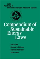 Richard L. Robinson Ottinger, Richard L. Ottinger, Nicholas Robinson, Nicholas A. Robinson, Victor Tafur - Compendium of Sustainable Energy Laws
