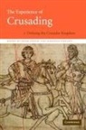 Peter W. Phillips Edbury, Marcus Bull, Peter Edbury, Norman Housley, Jonathan Phillips - Experience of Crusading