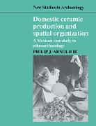 Philip J. Arnold, Philip J. III Arnold, Philip J. Arnold III, Arnold III Philip J., Colin Renfrew - Domestic Ceramic Production and Spatial Organization