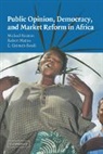 Michael Bratton, Michael (Michigan State University) Matte Bratton, Michael Mattes Bratton, E. Gyimah-Boadi, Emmanuel Gyimah-Boadi, Robert Mattes... - Public Opinion, Democracy, and Market Reform in Africa