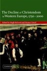 Hugh (University of Birmingham) Ustorf Mcleod, Hugh Ustorf Mcleod, Hugh McLeod, Werner Ustorf - Decline of Christendom in Western Europe, 1750-2000
