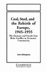 John Gillingham, John (University of Missouri Gillingham, Gillingham John, Gillingham John - Coal, Steel, and the Rebirth of Europe, 1945-1955