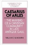 William E. Klingshirn, William E. (Catholic University of Ame Klingshirn, Christine Carpenter, Rosamond Mckitterick - Caesarius of Arles