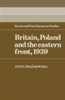 Anita Prazmowska, Anita J. Prazmowska - Britain, Poland and the Eastern Front, 1939