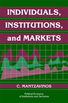 C. Mantzavinos, Chryostomos Mantzavinos, Chrysostomos Mantzavinos, Randall Calvert, Chrysostomos Mantzavinos - Individuals, Institutions, and Markets