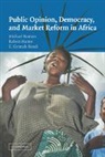 Michael Bratton, Michael (Michigan State University) Matte Bratton, Michael Mattes Bratton, E. Gyimah-Boadi, Emmanuel Gyimah-Boadi, Robert Mattes... - Public Opinion, Democracy, and Market Reform in Africa
