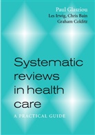 Chris Bain, Chris (University of Queensland) Bain, Graham Colditz, Graham (Harvard School of Public Health) Colditz, Paul Glasziou, Paul P. Glasziou... - Systematic Reviews in Health Care