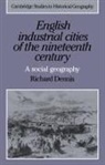 Richard Dennis, Alan R. H. Baker, Richard Dennis - English Industrial Cities of the Nineteenth Century