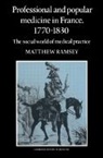 Mathew Ramsey, Matthew Ramsey, Colin Jones, Charles Rosenberg - Professional and Popular Medicine in France 1770-1830