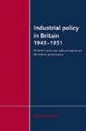 Martin Chick - Industrial Policy in Britain 1945-1951