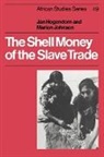 Jan Hogendorn, Jan S. Hogendorn, Jan S. Johnson Hogendorn, Hogendorn Jan, Marion Johnson, Johnson Marion - Shell Money of the Slave Trade
