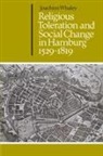Whaley Joachim, Joachim Whaley, John Elliott - Religious Toleration and Social Change in Hamburg, 1529-1819