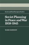 Mark Harrison - Soviet Planning in Peace and War, 1938-1945