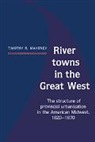Timothy R. Mahoney - River Towns in the Great West