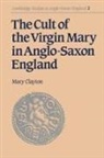 Mary Clayton, Simon Keynes, Andy Orchard - Cult of the Virgin Mary in Anglo-Saxon England