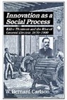 W. Bernard Carlson, W. Bernard (University of Virginia) Carlson, Louis Galambos, Robert Gallmam - Innovation As a Social Process