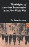Barry Gregory, Ross Gregory - The Origins of American Intervention in