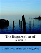 Hodd and Stoughton, James Orr - The Resurrection of Jesus :