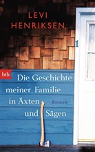 Levi Henriksen - Die Geschichte meiner Familie in Äxten und Sägen