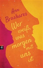 Ann Brashares - Wer weiß, was morgen mit uns ist