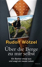 Rudolf Wötzel - Über die Berge zu mir selbst