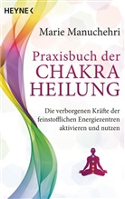 Marie Manuchehri - Praxisbuch der Chakraheilung