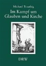 Michael Trauthig - Im Kampf um Glauben und Kirche