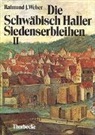 Raimund J Weber, Stadtarchiv Schwäbisch Hall und Hohenlohe-Zentralarchiv Neuenstein Historischer Verein für Württembergisch-Franken - Die Schwäbisch Haller Siedenserbleihen