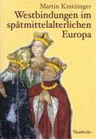Martin Kintzinger, Bernd Schneidmüller, Stefan Weinfurter - Westbindungen im spätmittelalterlichen Europa