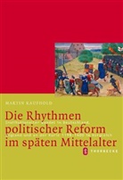 Martin Kaufhold - Die Rhythmen politischer Reform im späten Mittelalter