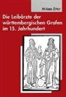 Miriam Zitter - Die Leibärzte der württembergischen Grafen im 15. Jahrhundert