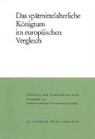 Reinhard Schneider - Das spätmittelalterliche Königtum im europäischen Vergleich