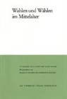 Reinhard Schneider, Harald Zimmermann - Wahlen und Wählen im Mittelalter