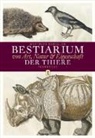 Matthias Bumiller - Bestiarium von Art, Natur & Eigenschaft der Thiere